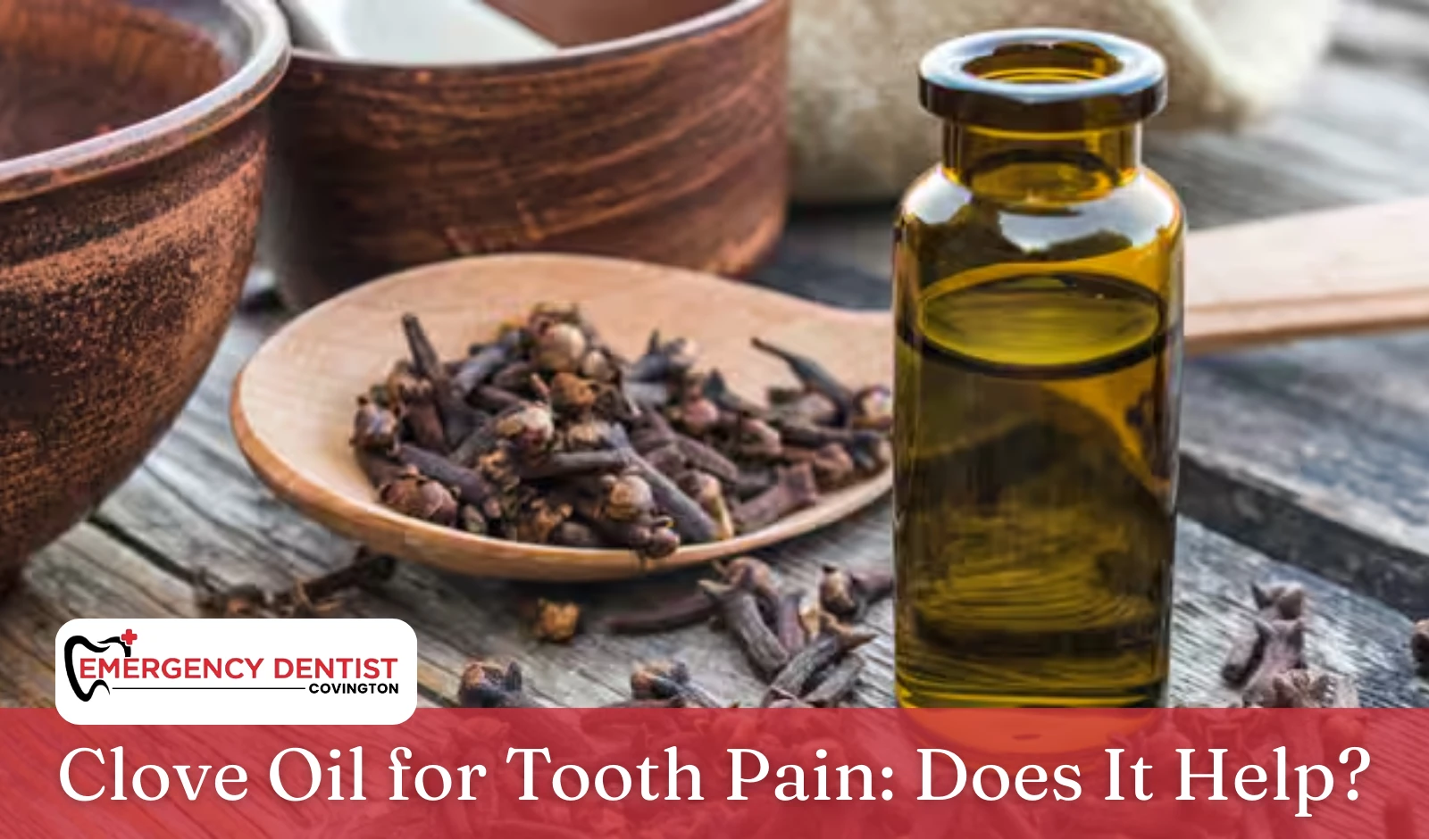 Clove Oil for Tooth Pain Does It Help